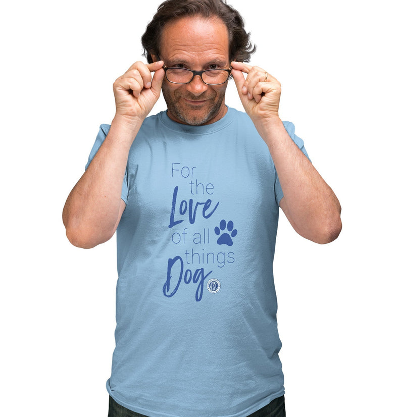 For the Love of All Things Dog - Unisex T-Shirt