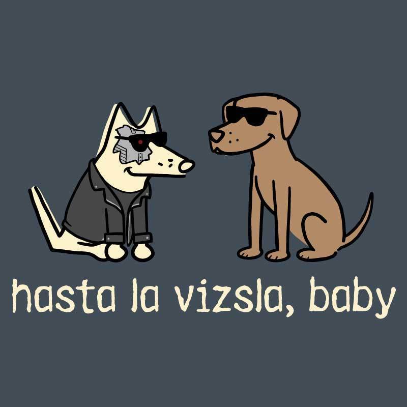 Hasta La Vizsla, Baby - Classic Tee - Teddy the Dog T-Shirts and Gifts