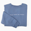 Dogs Make Me Happy - Embroidered Crewneck Sweatshirt