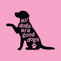 A pink square graphic featuring a black dog silhouette with the phrase 'all dogs are good dogs' in pink lettering and a pink paw print near the bottom. Small text at the lower right reads '© 2023 DOGS LOVE US'.