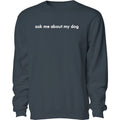 Ask Me About My Dog - Embroidered Crewneck Sweatshirt