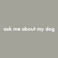 Ask Me About My Dog - Embroidered Crewneck Sweatshirt