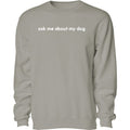 Ask Me About My Dog - Embroidered Crewneck Sweatshirt