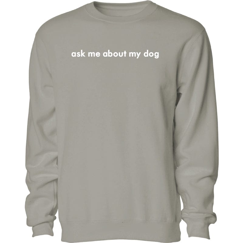 Ask Me About My Dog - Embroidered Crewneck Sweatshirt
