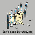 Don't  Stop Be Weaving - Lightweight Tee