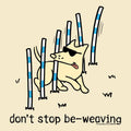 Don't Stop Be Weaving - Classic Long-Sleeve T-Shirt