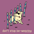Don't Stop Be Weaving - Classic Tee