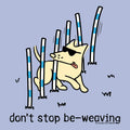 Don't  Stop Be Weaving - Lightweight Tee