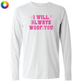 I Will Always Woof You - Classic Long-Sleeve T-Shirt