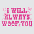 I Will Always Woof You - Sweatshirt Pullover Hoodie