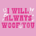 I Will Always Woof You - Classic Tee