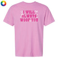 I Will Always Woof You - Classic Tee