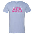 I Will Always Woof You - Lightweight Tee