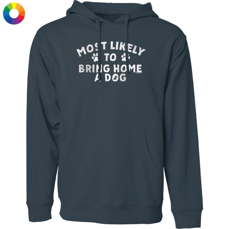 Most Likely to Bring Home a Dog - Sweatshirt Pullover Hoodie