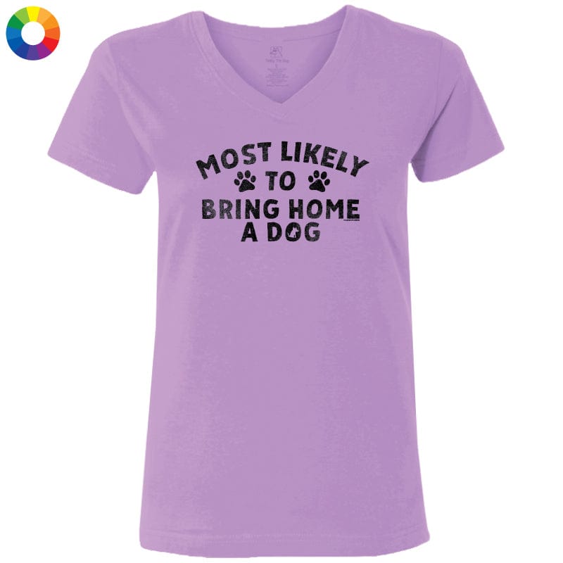 Most Likely to Bring Home a Dog - Ladies T-Shirt V-Neck