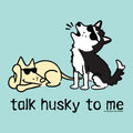 Talk Husky To Me - Classic Tee