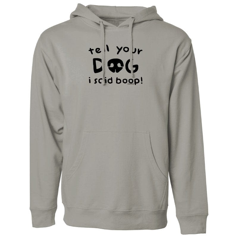 Tell Your Dog I Said Boop - Sweatshirt Pullover Hoodie