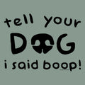 Tell Your Dog I Said Boop - Crewneck Sweatshirt