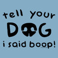 Tell Your Dog I Said Boop - Classic Tee