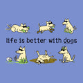 Life Is Better With Dogs - Classic Tee