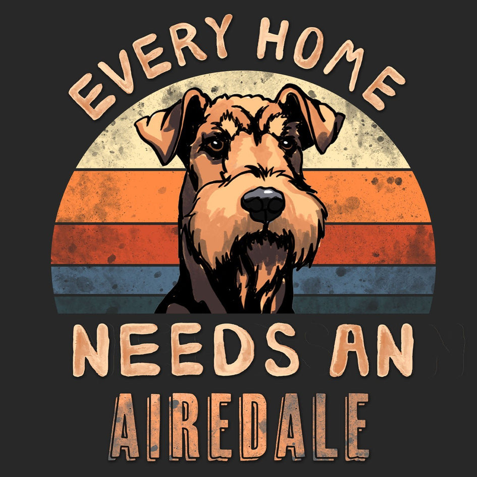 Every Home Needs a Airedale Terrier - Adult Unisex T-Shirt