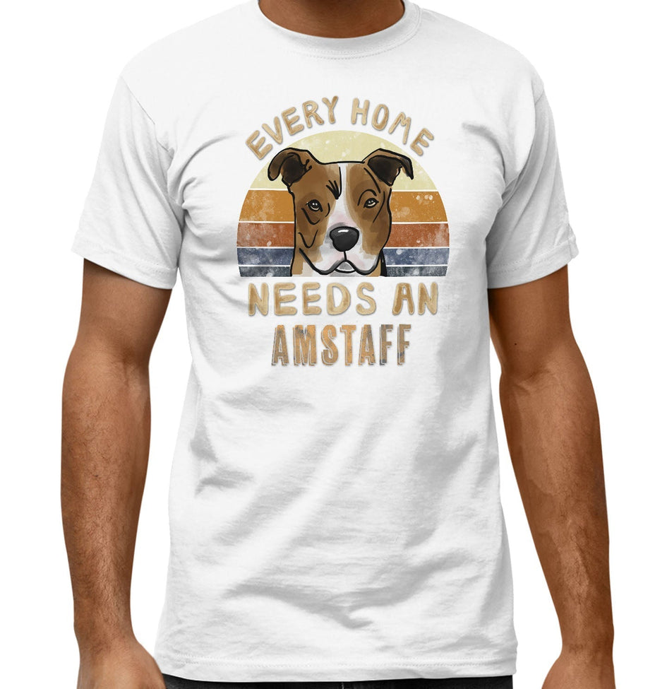Every Home Needs a American Staffordshire Terrier - Adult Unisex T-Shirt