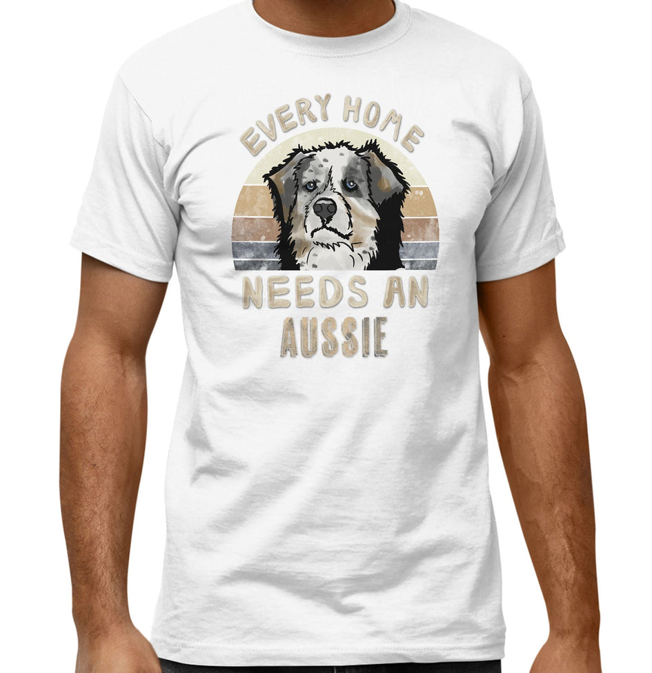 Every Home Needs a Australian Shepherd - Adult Unisex T-Shirt