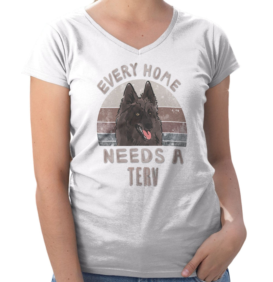 Every Home Needs a Belgian Tervuren - Women's V-Neck T-Shirt