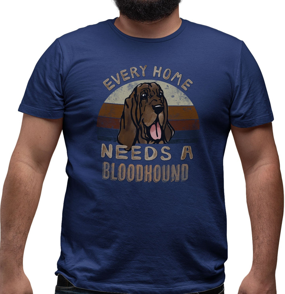 Every Home Needs a Bloodhound - Adult Unisex T-Shirt