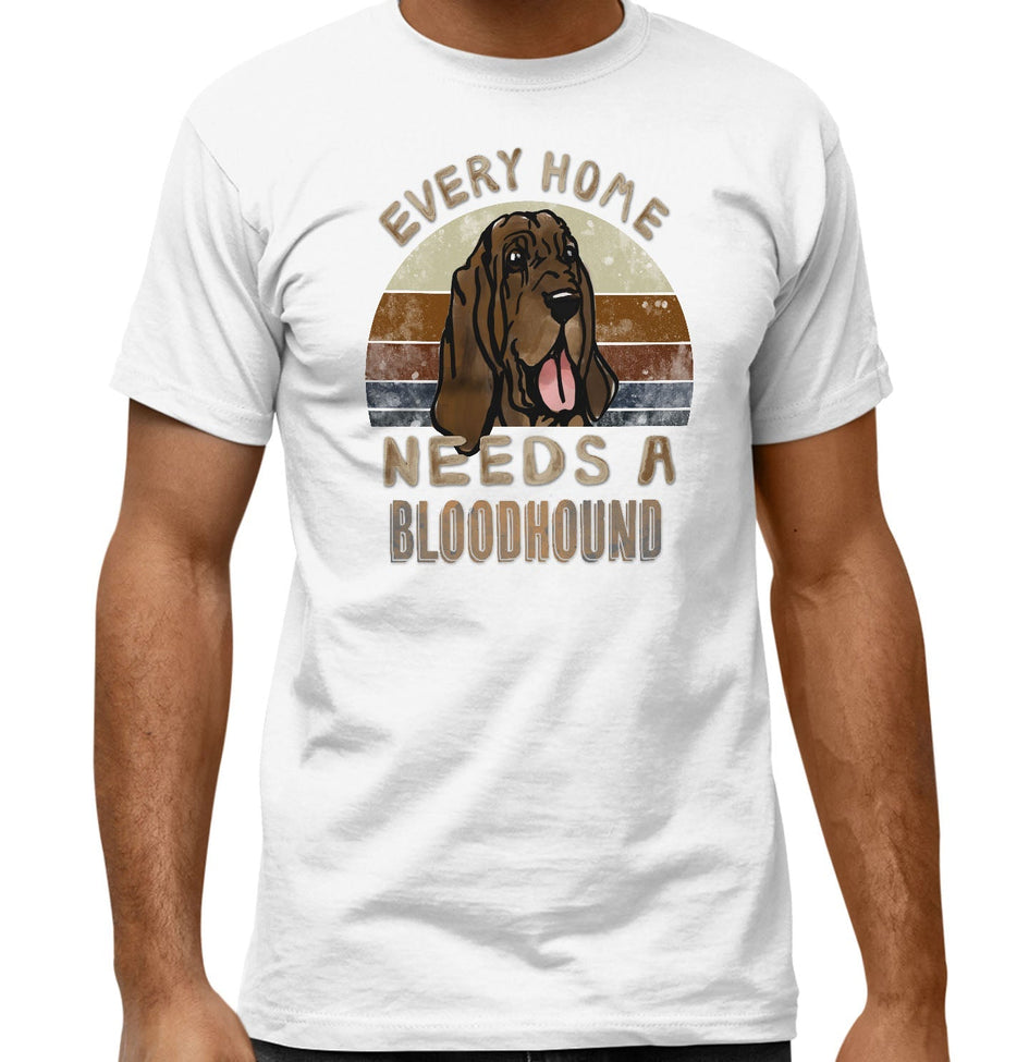 Every Home Needs a Bloodhound - Adult Unisex T-Shirt
