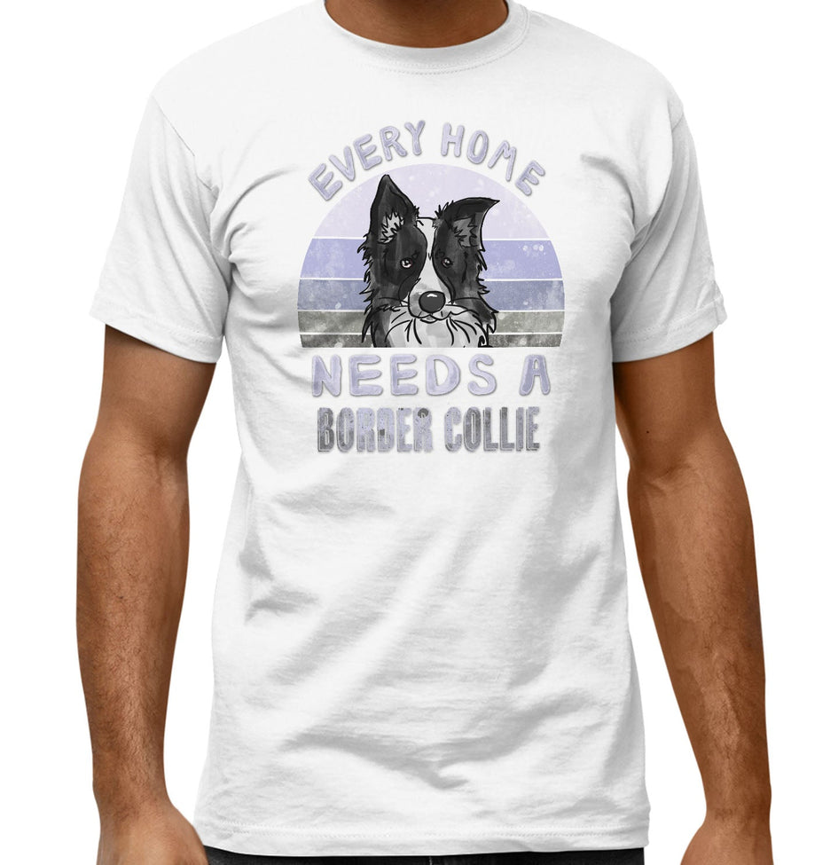 Every Home Needs a Border Collie - Adult Unisex T-Shirt