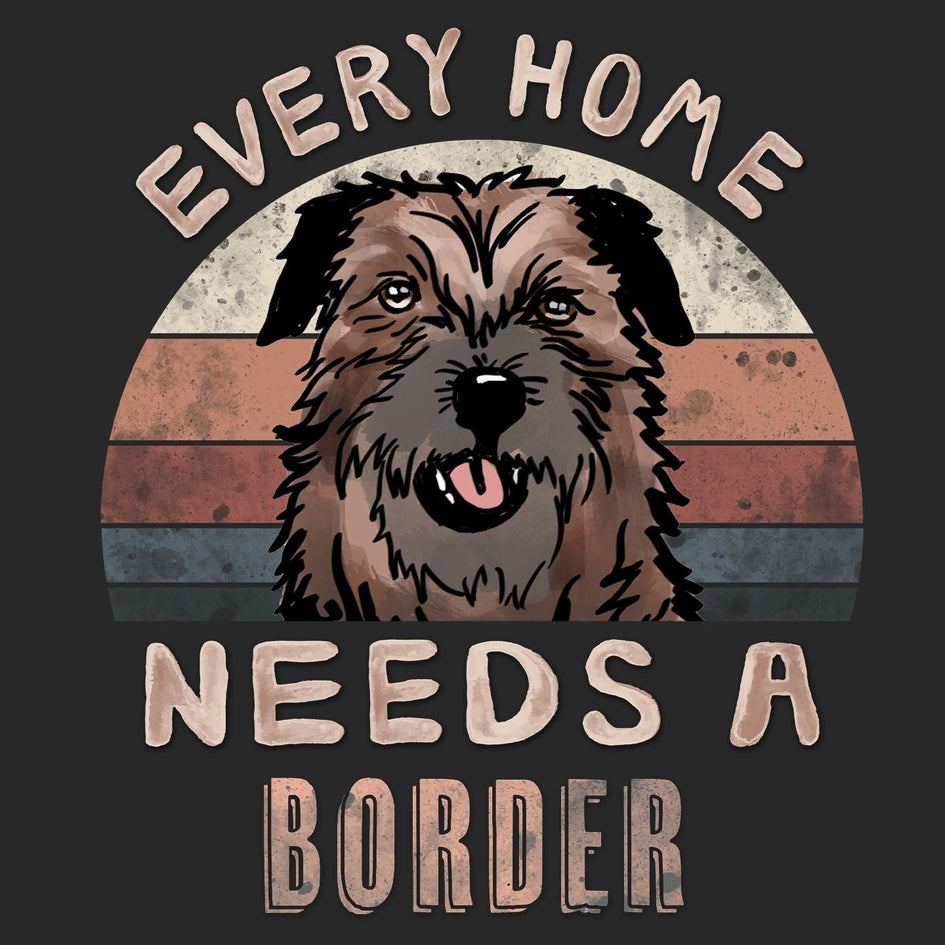 Every Home Needs a Border Terrier - Adult Unisex T-Shirt