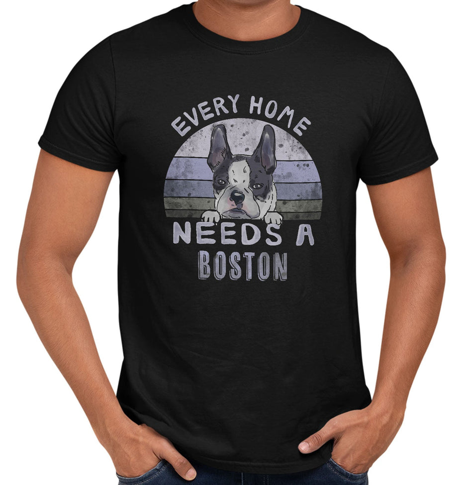 Every Home Needs a Boston Terrier - Adult Unisex T-Shirt