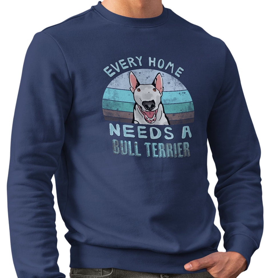 Every Home Needs a Bull Terrier - Adult Unisex Crewneck Sweatshirt