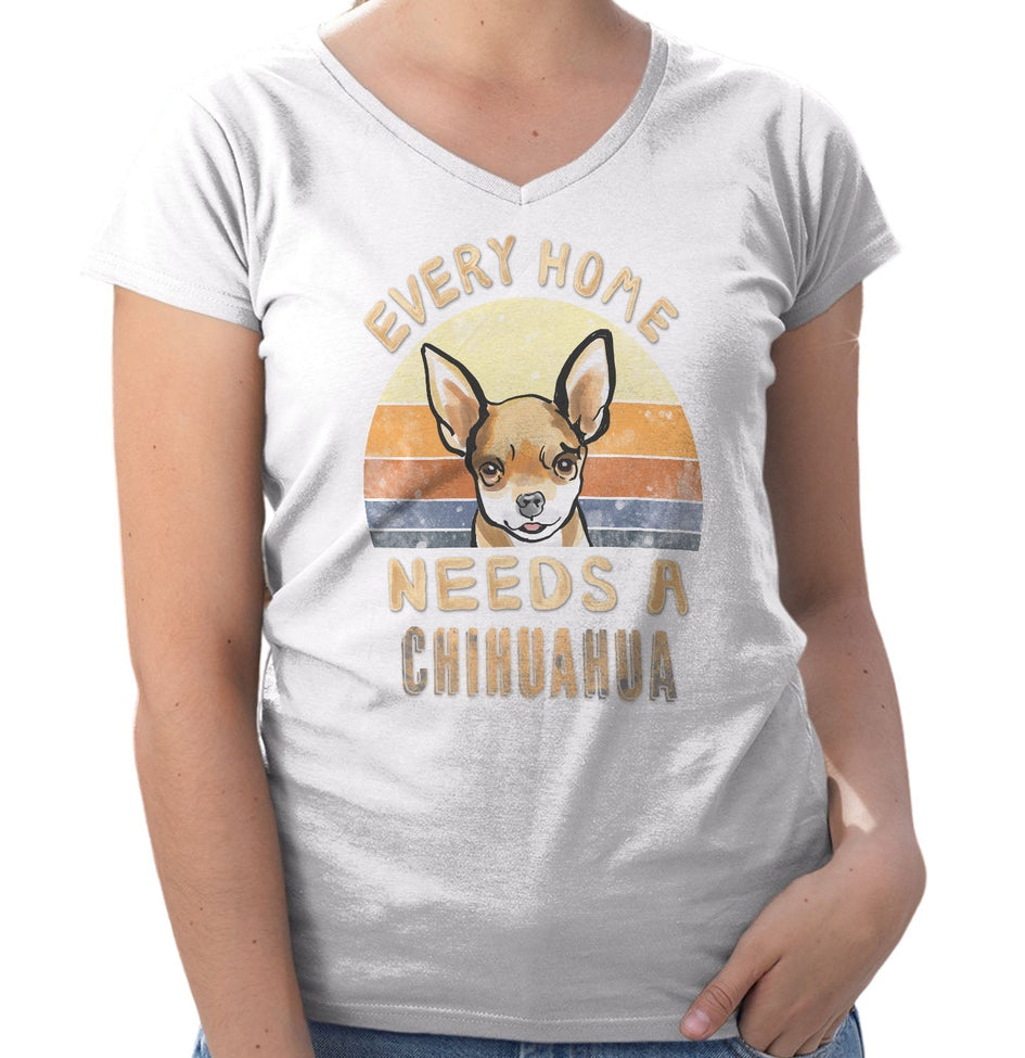 Every Home Needs a Chihuahua - Women's V-Neck T-Shirt