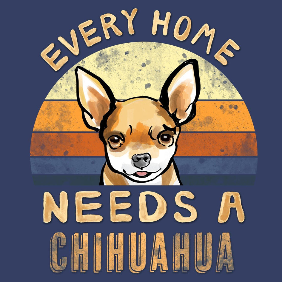 Every Home Needs a Chihuahua - Adult Unisex Crewneck Sweatshirt