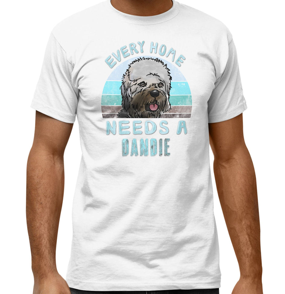 Every Home Needs a Dandie Dinmont Terrier - Adult Unisex T-Shirt