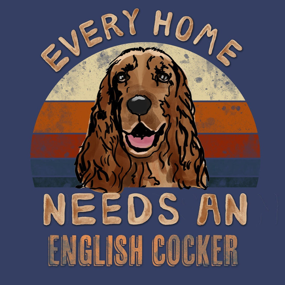 Every Home Needs a English Cocker Spaniel - Adult Unisex Crewneck Sweatshirt