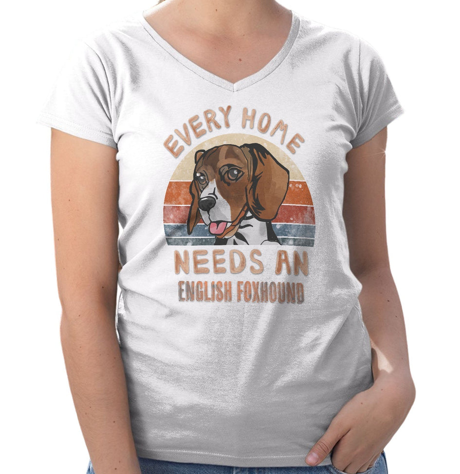 Every Home Needs a English Foxhound - Women's V-Neck T-Shirt