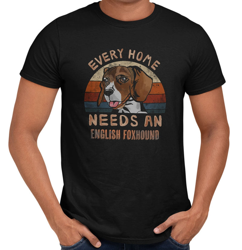 Every Home Needs a English Foxhound - Adult Unisex T-Shirt