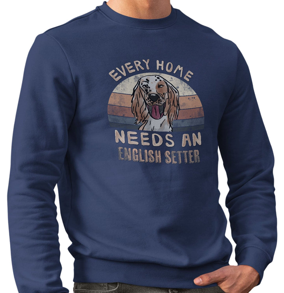Every Home Needs a English Setter - Adult Unisex Crewneck Sweatshirt