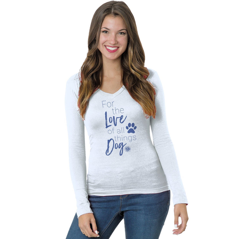 For the Love of All Things Dog - Women's V-Neck Long Sleeve T-Shirt