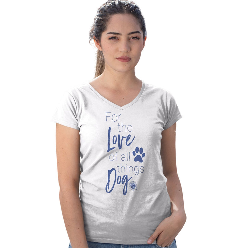 For the Love of All Things Dog - Women's V-Neck T-Shirt