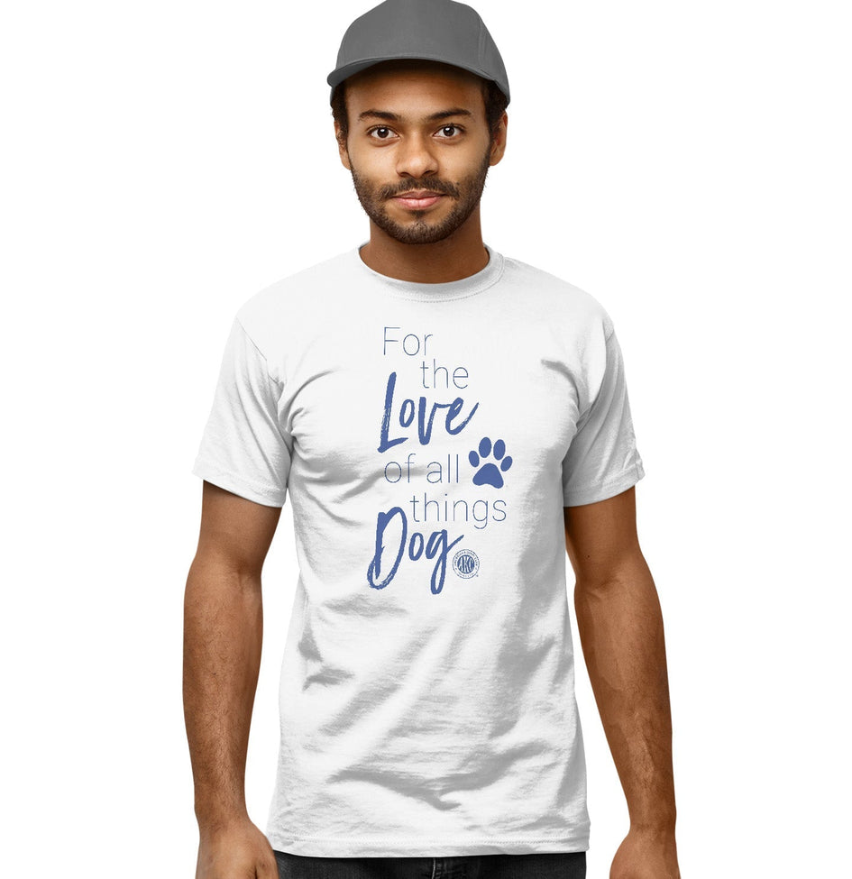 For the Love of All Things Dog - Unisex T-Shirt