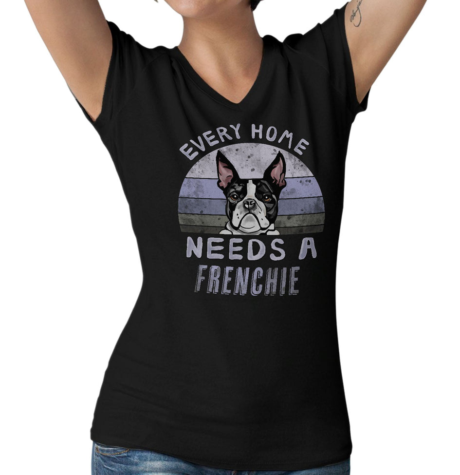 Every Home Needs a French Bulldog - Women's V-Neck T-Shirt