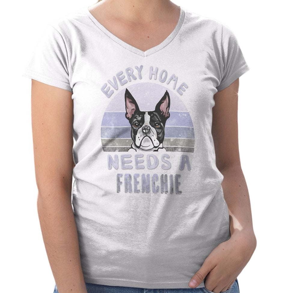 Every Home Needs a French Bulldog - Women's V-Neck T-Shirt
