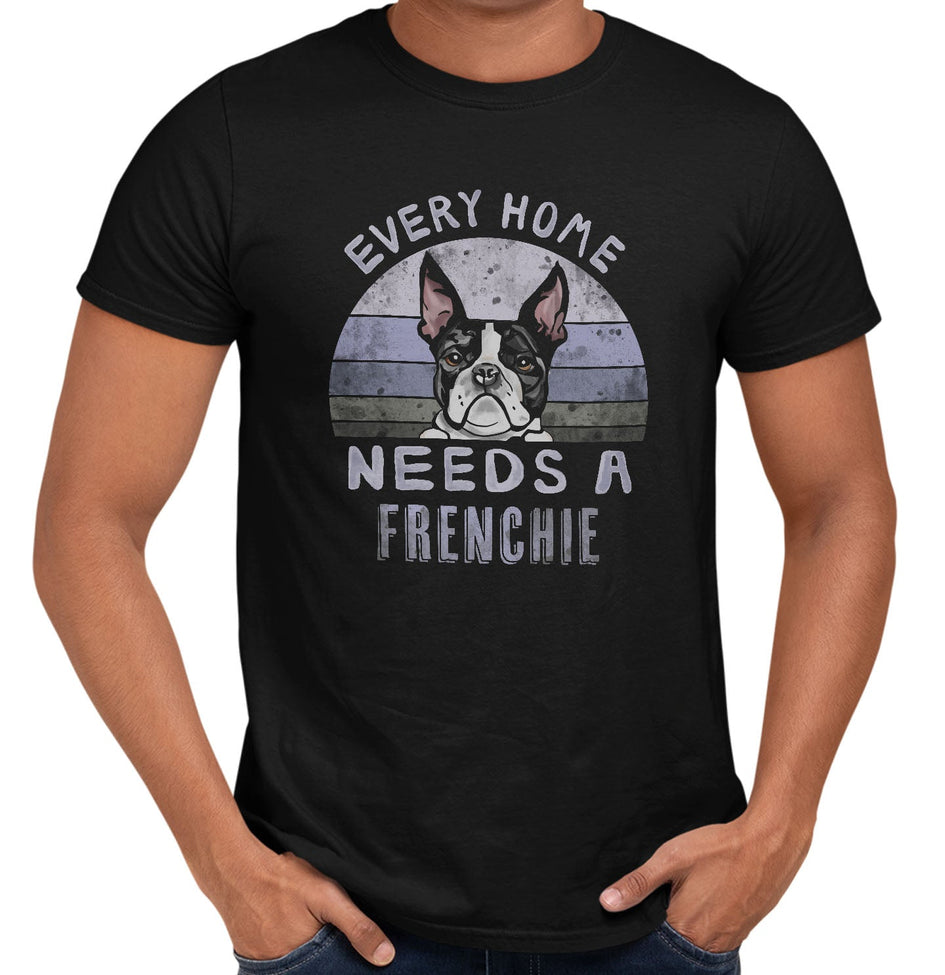 Every Home Needs a French Bulldog - Adult Unisex T-Shirt
