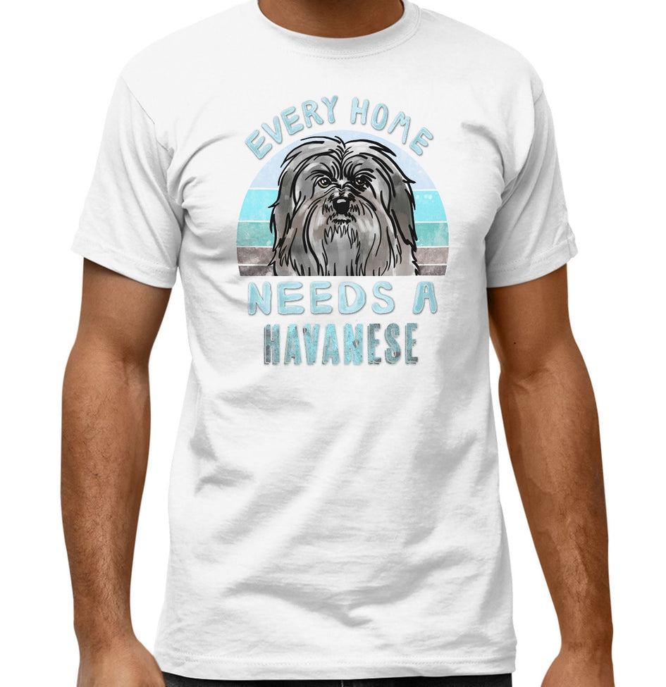 Every Home Needs a Havanese - Adult Unisex T-Shirt