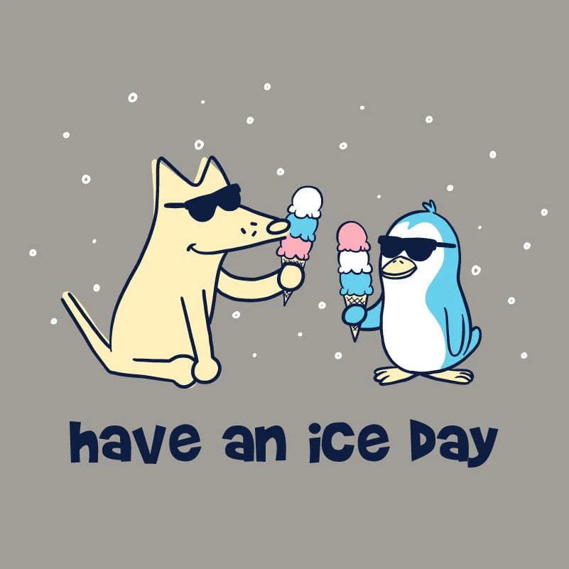 Have An Ice Day - Classic Tee
