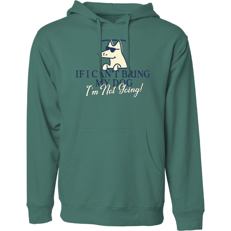If I Can't Bring My Dog - Sweatshirt Pullover Hoodie